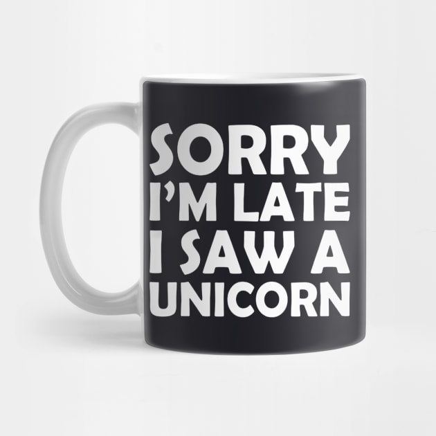 Sorry I M Late I Saw A Unicorn Funny Unicorn Horse Lover Gift Tee Horse Unicorn by huepham613